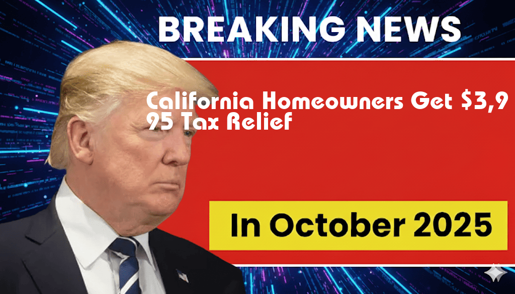 California Homeowners Eligible for $3,995 Tax Relief, Subject to Phase-Outs