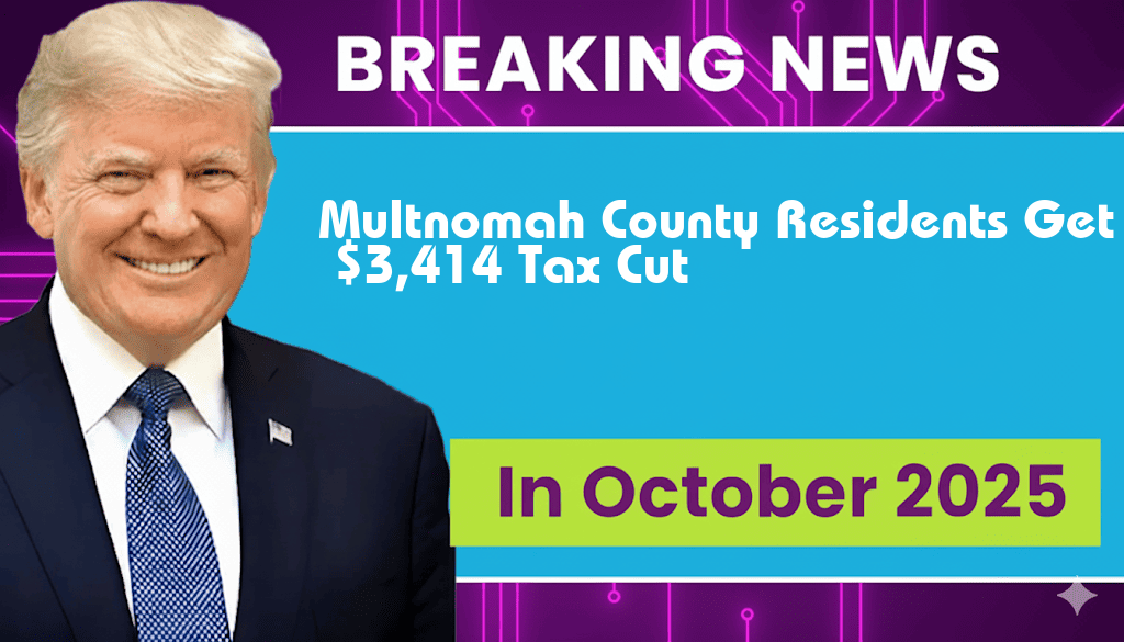 New Legislation Offers Multnomah County Residents a $3,414 Tax Cut